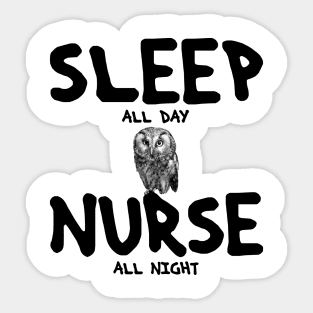 Sleep all day, nurse all night Sticker